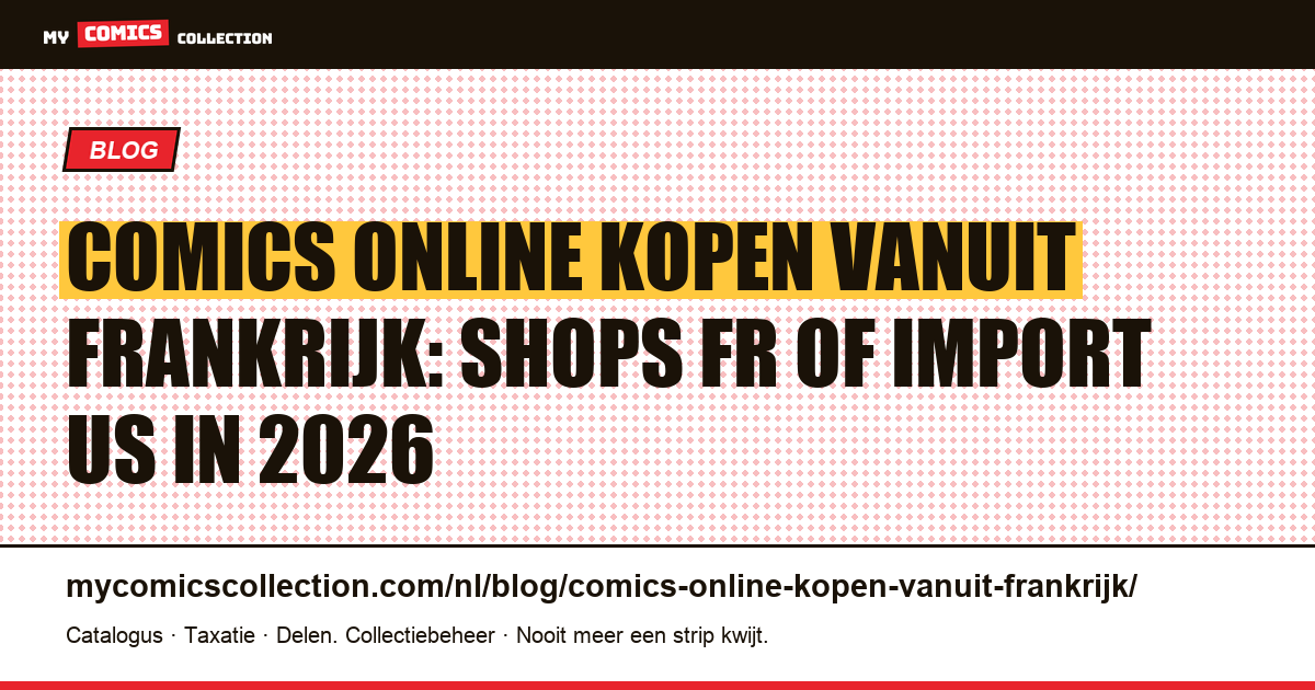 Comics online kopen vanuit Frankrijk: Europese shops of Amerikaanse import in 2026 — artikelillustratie
