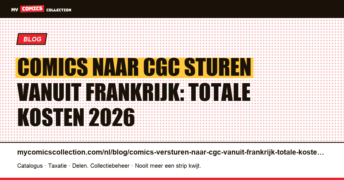 Comics naar CGC sturen vanuit Frankrijk: de totale kosten op een rij — artikelillustratie