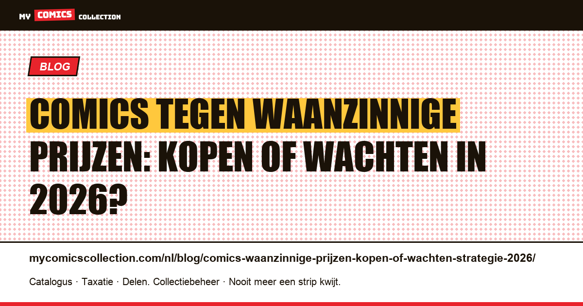 Comics tegen waanzinnige prijzen: nu kopen of wachten? Strategie 2026 — artikelillustratie
