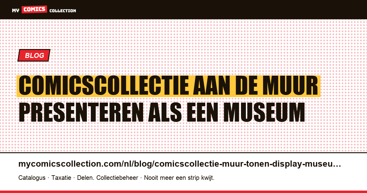 Comicscollectie aan de muur tonen als een museum: lijsten, licht, veiligheid — artikelillustratie