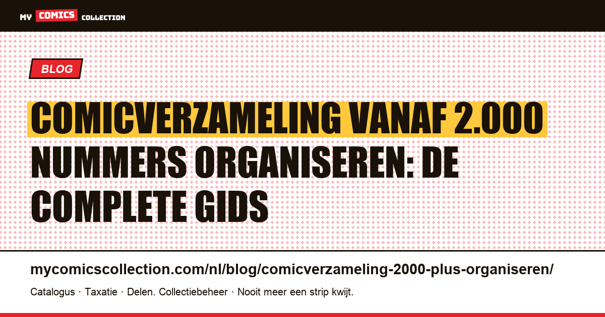 Comicverzameling vanaf 2.000 nummers organiseren: de complete gids — artikelillustratie