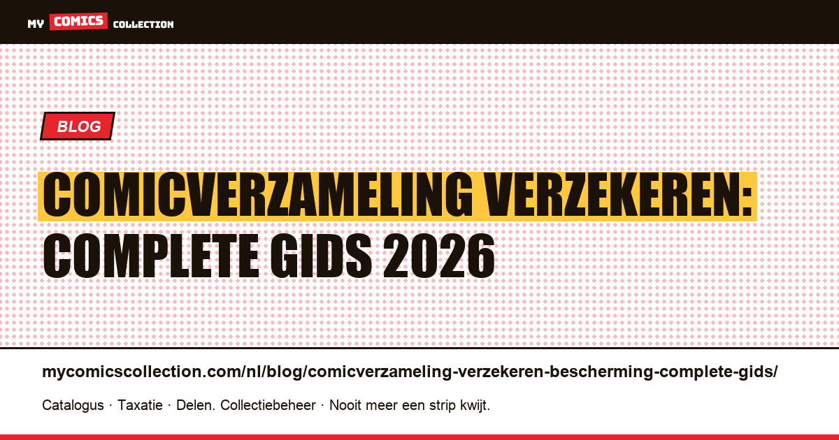 Comicverzameling verzekeren en beschermen: complete pillar-gids 2026 — artikelillustratie