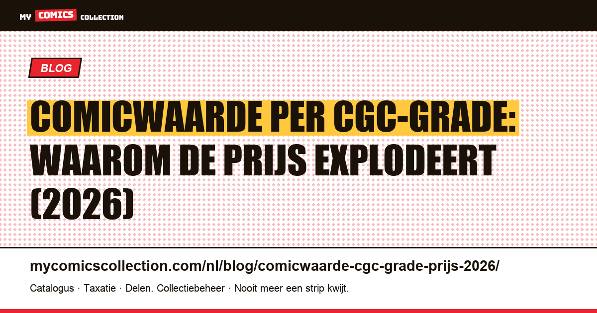 Comicwaarde: hoe de CGC-grade de prijs bepaalt in 2026 — artikelillustratie
