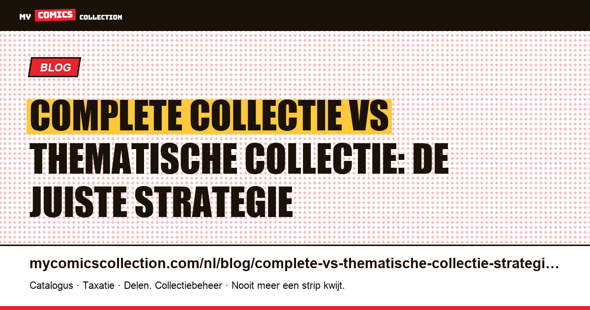 Complete collectie vs thematische collectie: welke strategie kiezen? — artikelillustratie