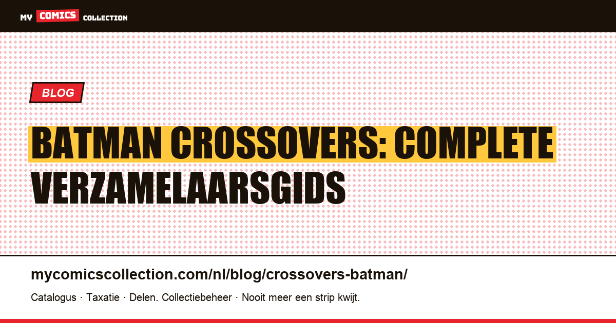 Batman Crossovers: Een Complete Gids voor Verzamelaars — artikelillustratie