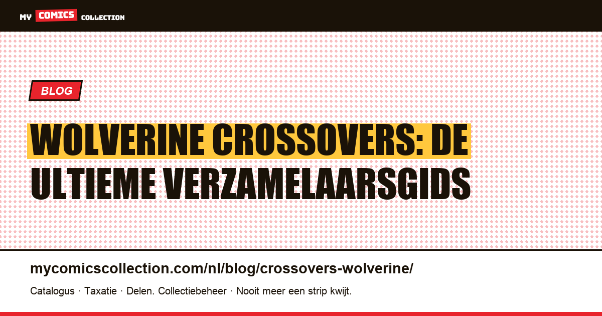 Wolverine Crossovers: De Ultieme Verzamelaarsgids — artikelillustratie