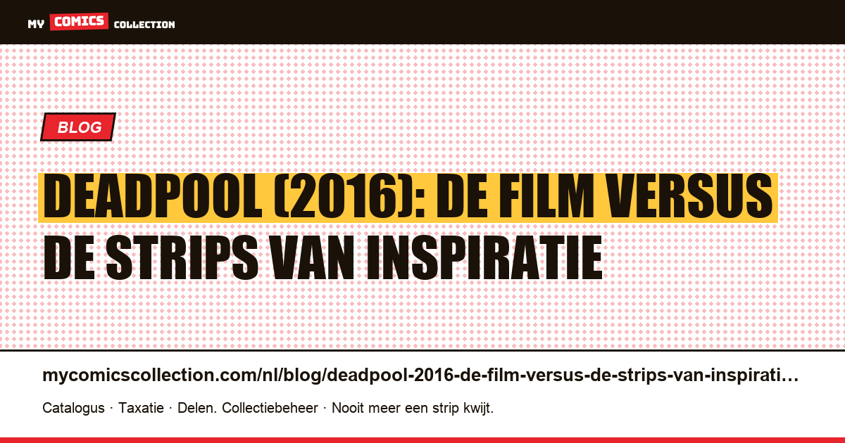 Deadpool (2016): de film versus de strips van inspiratie — artikelillustratie