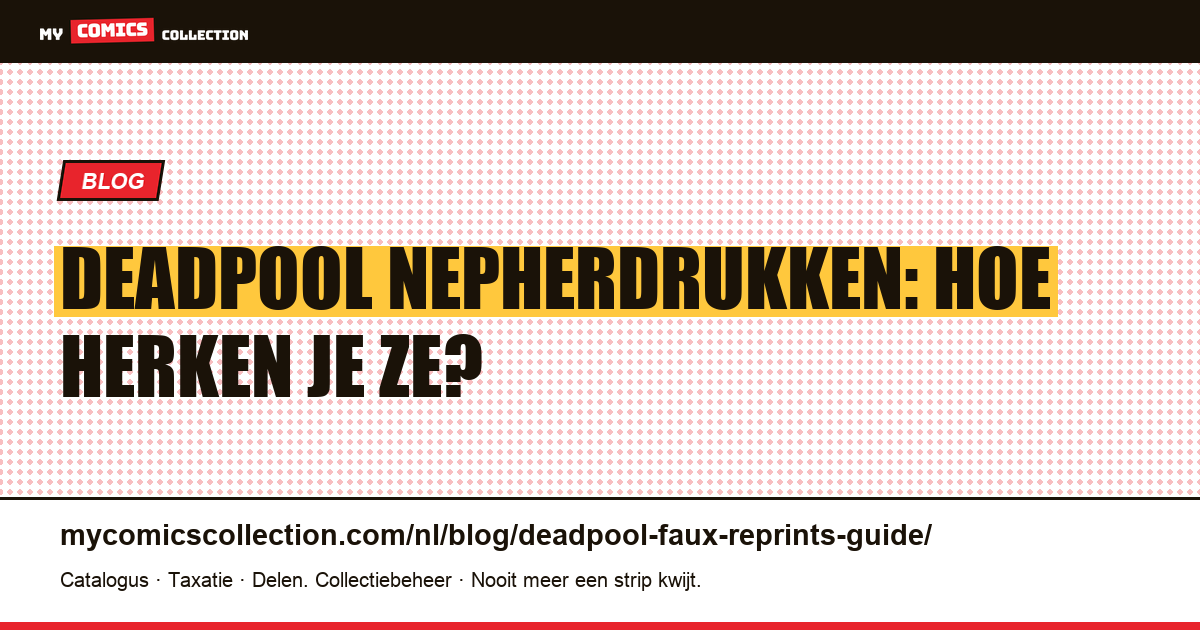 Deadpool Nepherdrukken: De Complete Gids voor Verzamelaars — artikelillustratie