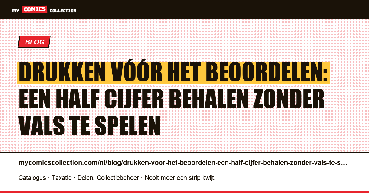 Drukken vóór het beoordelen: een half cijfer behalen zonder vals te spelen — artikelillustratie