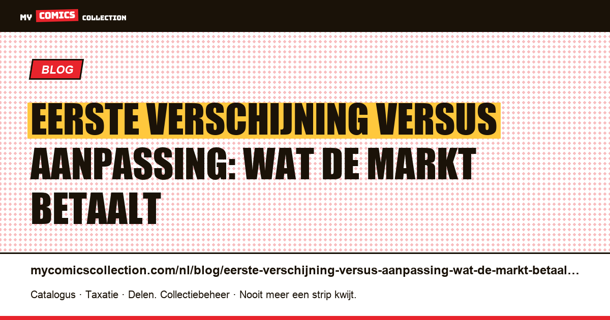 Eerste verschijning versus aanpassing: wat de markt betaalt — artikelillustratie