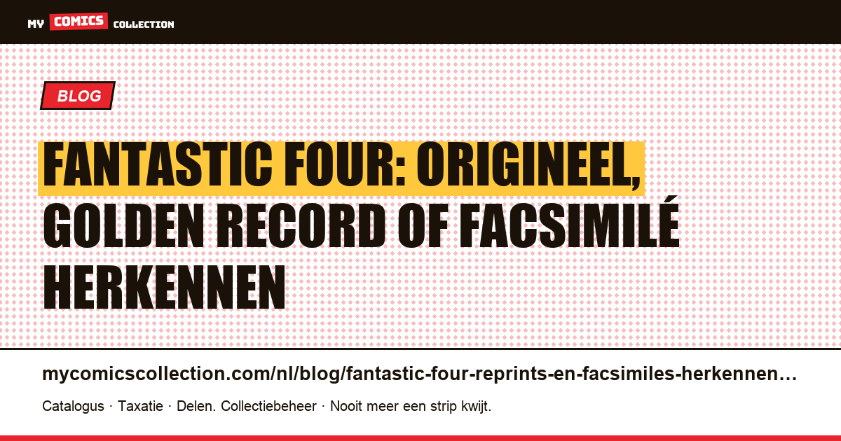 Fantastic Four: reprints, facsimilés en originele edities — identificatiegids — artikelillustratie