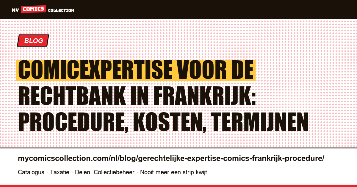Gerechtelijke expertise van comics in Frankrijk: procedure, kosten en termijnen — artikelillustratie