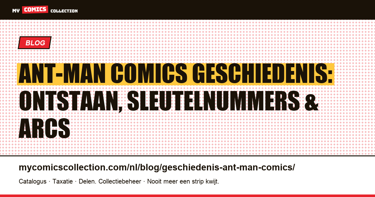 De geschiedenis van Ant-Man in comics: ontstaan, sleutelnummers en belangrijke verhaallijnen — artikelillustratie