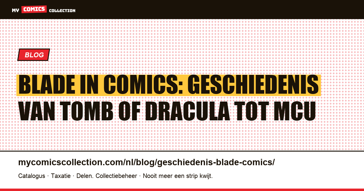 De geschiedenis van Blade in comics: van Tomb of Dracula #10 tot de MCU — artikelillustratie