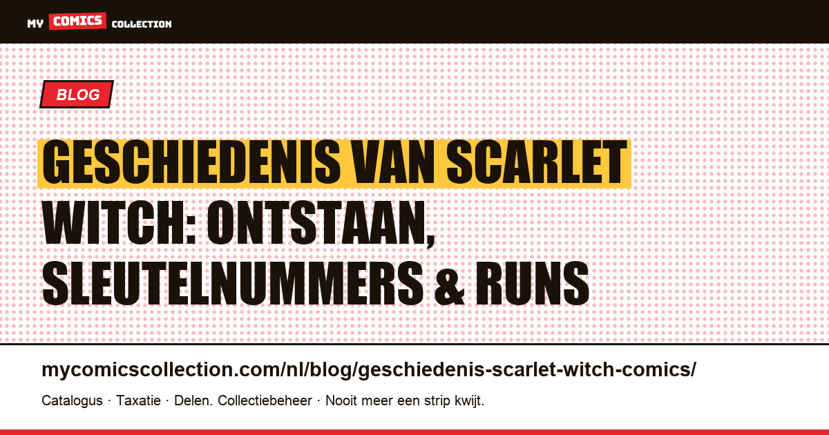 Scarlet Witch: volledige comicgeschiedenis, sleutelnummers en verzamelgids — artikelillustratie