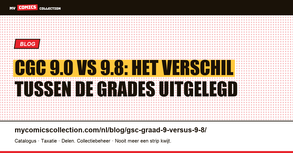 CGC 9.0 vs 9.8: het verschil tussen de grades uitgelegd — artikelillustratie