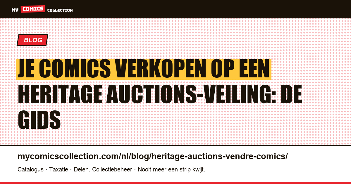Je comics verkopen op een Heritage Auctions-veiling: de gids — artikelillustratie