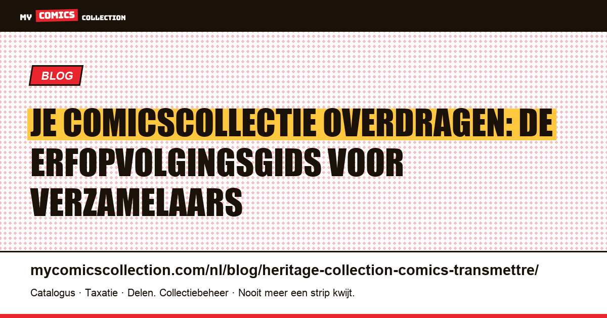Je comicscollectie overdragen: de erfopvolgingsgids voor verzamelaars — artikelillustratie