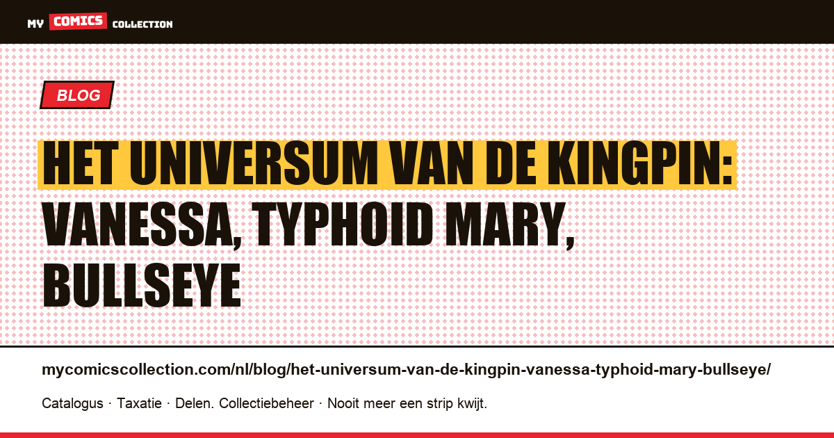 Het universum van de Kingpin: Vanessa, Typhoid Mary, Bullseye — artikelillustratie