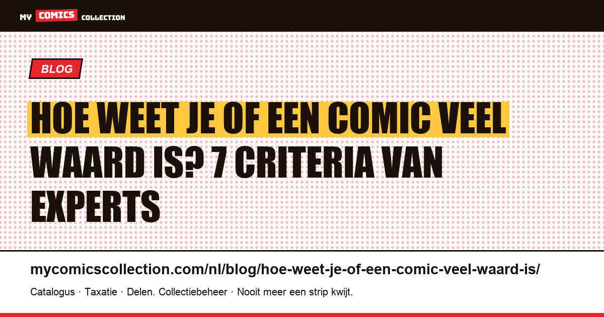 Hoe weet je of een comic veel waard is? De 7 criteria van professionele taxateurs — artikelillustratie