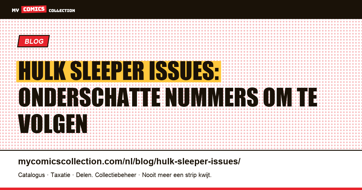 Hulk Sleeper Issues: de Onderschatte Nummers om te Verzamelen — artikelillustratie