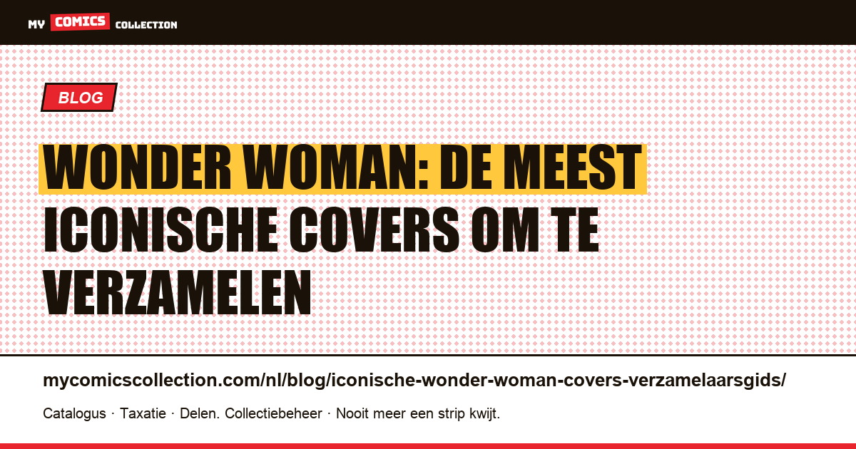 De meest iconische Wonder Woman-covers — gids voor verzamelaars — artikelillustratie