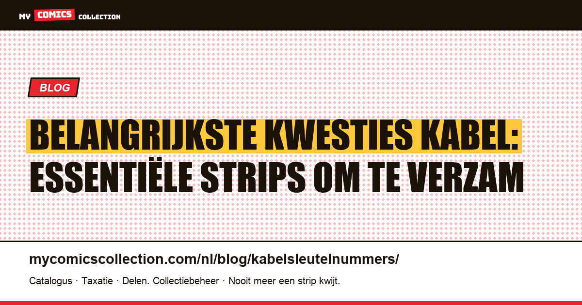 Belangrijkste kwesties Kabel: essentiële strips om te verzam — artikelillustratie