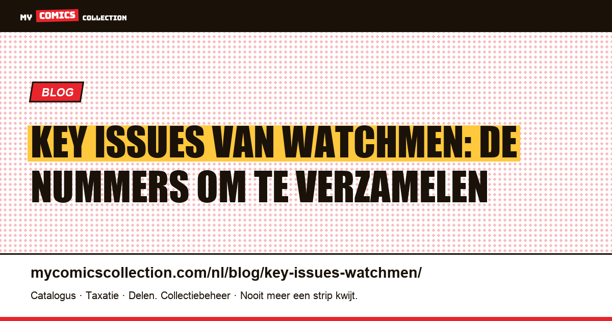 Key issues van Watchmen: de nummers die je absoluut moet verzamelen — artikelillustratie