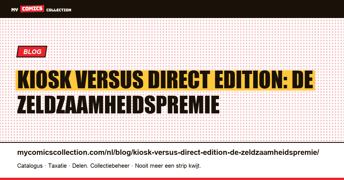 Kiosk versus Direct Edition: de zeldzaamheidspremie — artikelillustratie