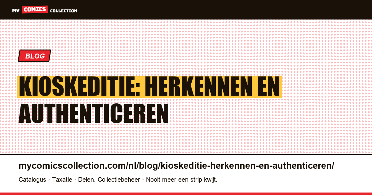 Kioskeditie: herkennen en authenticeren — artikelillustratie
