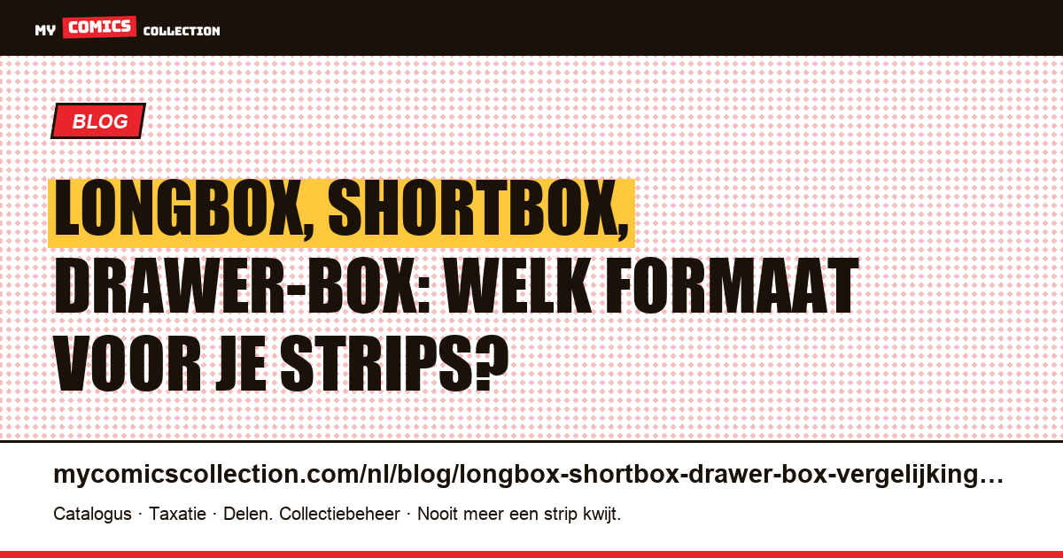 Longbox, Shortbox of Drawer-Box: de Complete Vergelijking voor je Stripopslag — artikelillustratie