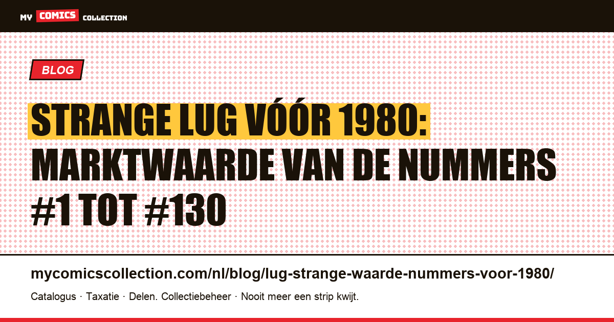Strange Lug: waarde van de nummers vóór 1980 (#1 t/m #130) — artikelillustratie