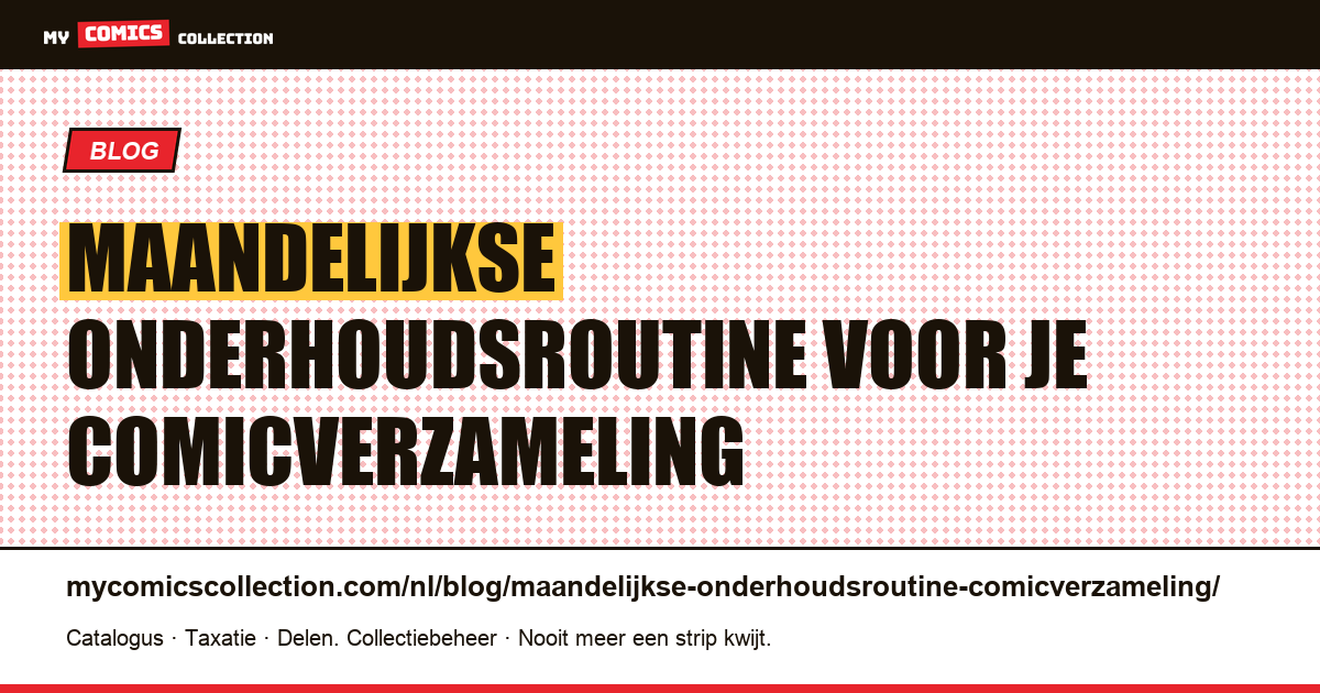 Maandelijkse onderhoudsroutine voor je comicverzameling — artikelillustratie