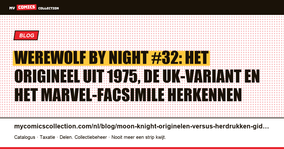 Werewolf by Night #32: origineel, UK-variant en facsimile — hoe herken je het echte? — artikelillustratie