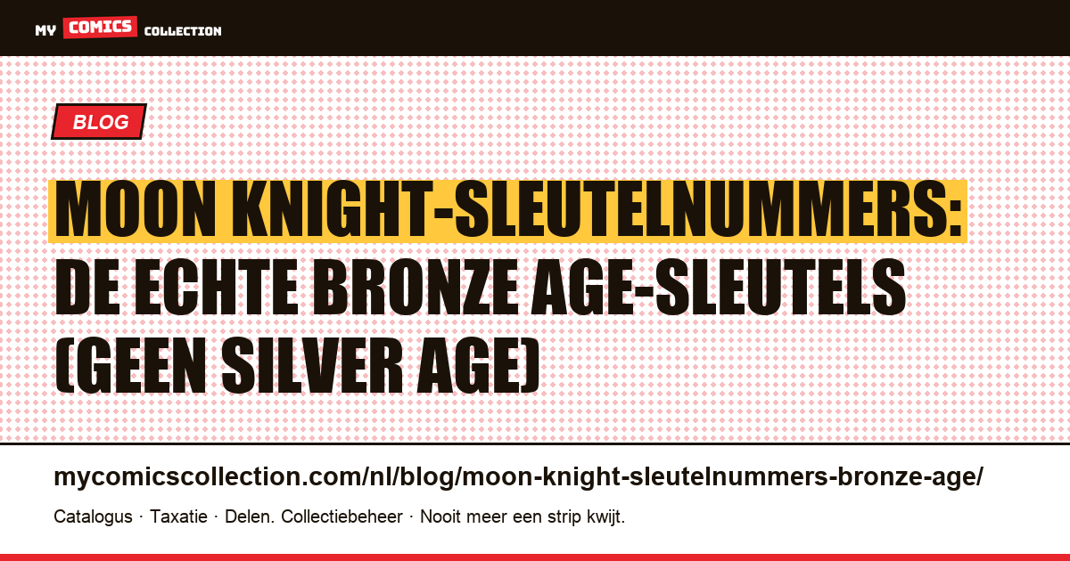 Moon Knight-sleutelnummers: er bestaat geen Zilveren Tijdperk — dit zijn de echte Bronze Age-sleutelnummers — artikelillustratie