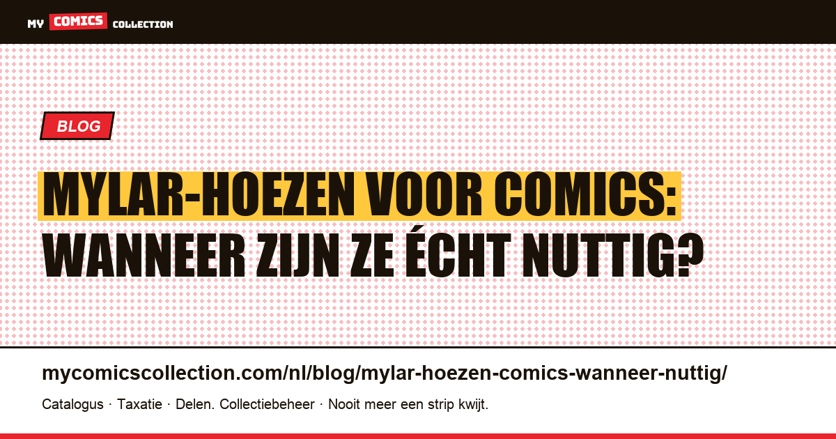 Mylar-hoezen voor comics: wanneer zijn ze écht nuttig? — artikelillustratie