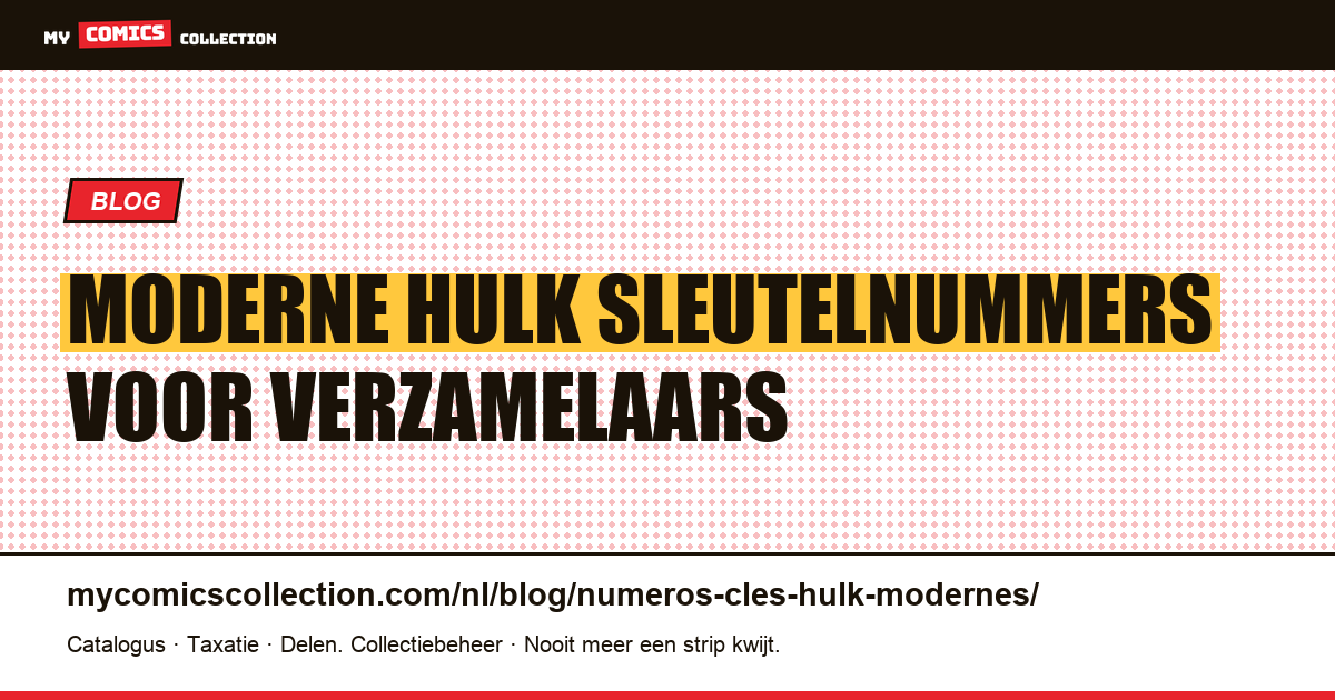 De belangrijkste moderne Hulk sleutelnummers — artikelillustratie