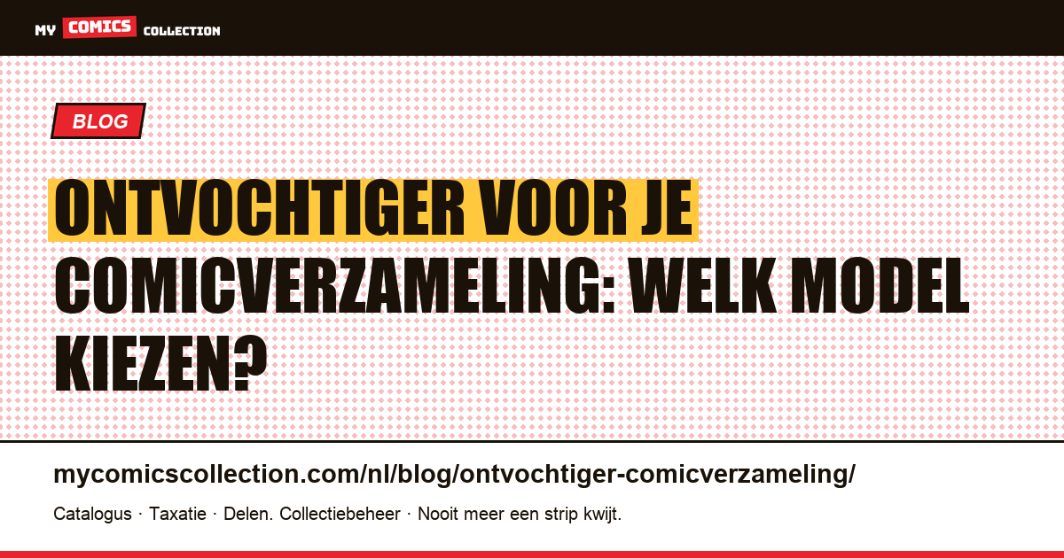 Ontvochtiger voor je comicverzameling: welk model kiezen? — artikelillustratie