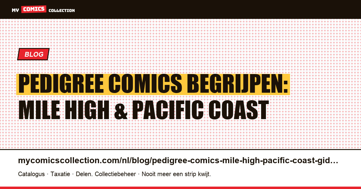 Pedigree comics begrijpen: Mile High, Pacific Coast en de grote collecties — artikelillustratie