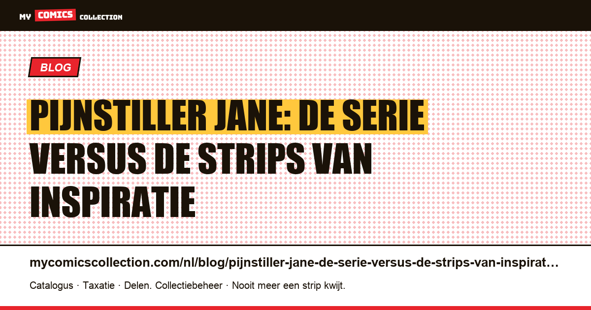 Pijnstiller Jane: de serie versus de strips van inspiratie — artikelillustratie