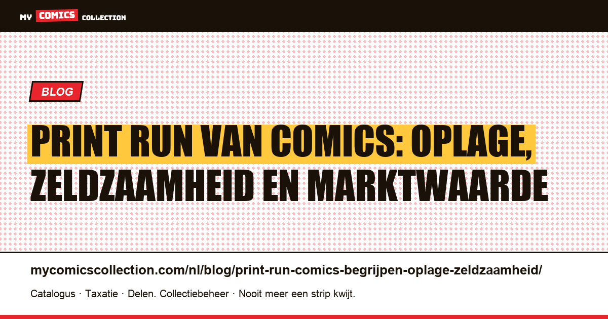 De print run van comics begrijpen: oplage, zeldzaamheid en marktwaarde — artikelillustratie