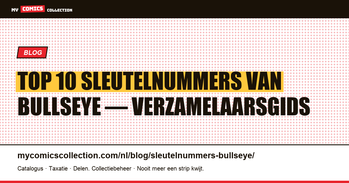 Top 10 sleutelnummers van Bullseye: gids voor verzamelaars — artikelillustratie