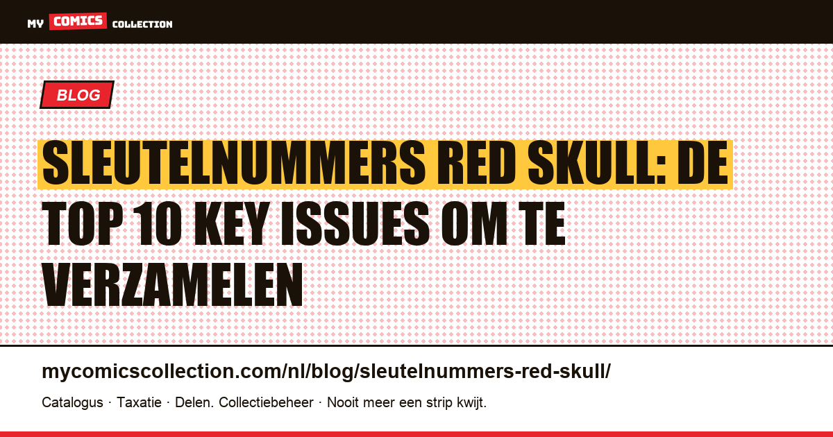 Sleutelnummers Red Skull: de top 10 must-haves voor verzamelaars — artikelillustratie