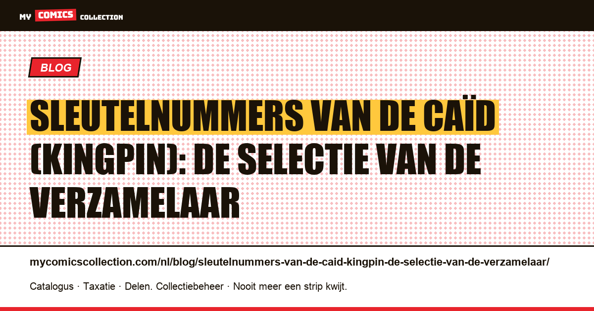 Sleutelnummers van de Caïd (Kingpin): de selectie van de verzamelaar — artikelillustratie
