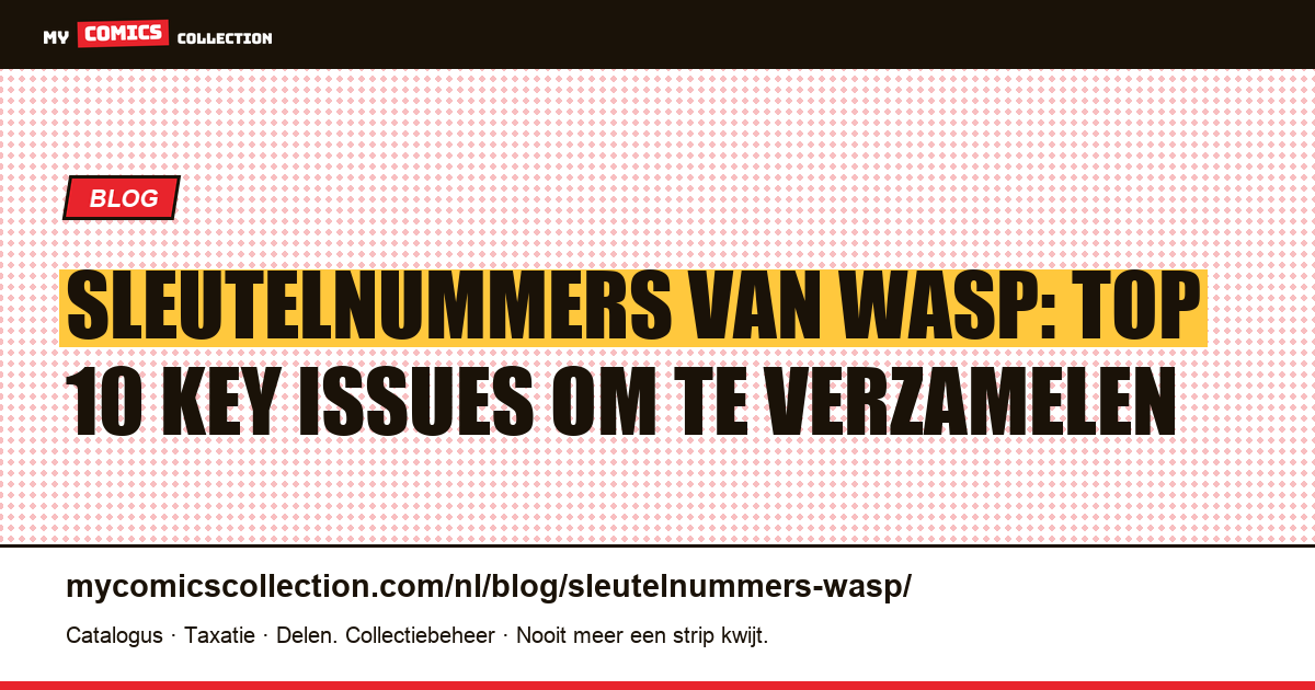Sleutelnummers van Wasp: de top 10 key issues om te verzamelen — artikelillustratie