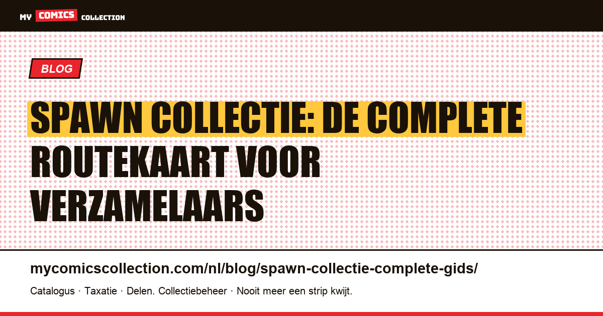 Spawn collectie: de complete gids (sleutelnummers, echte prijzen en spin-offs) — artikelillustratie