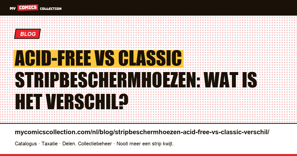 Acid-free vs classic stripbeschermhoezen: wat is het verschil? — artikelillustratie