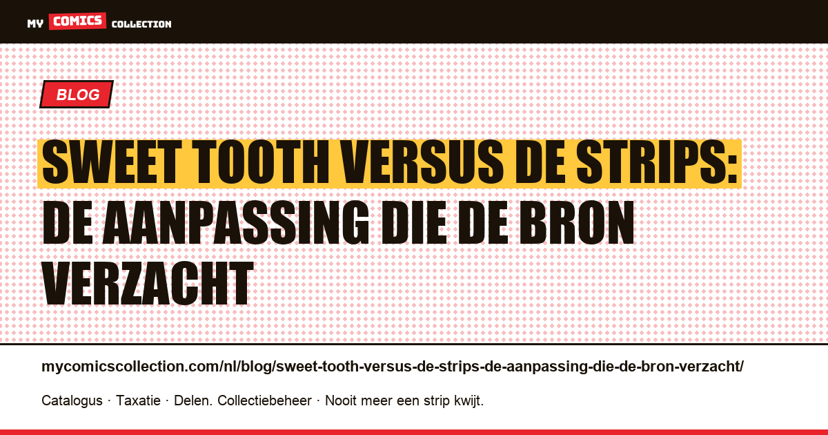 Sweet Tooth versus de strips: de aanpassing die de bron verzacht — artikelillustratie
