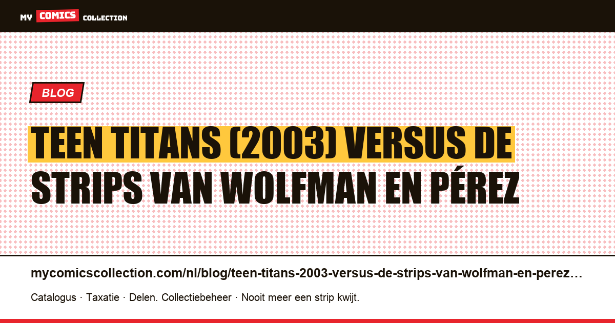 Teen Titans (2003) versus de strips van Wolfman en Pérez — artikelillustratie