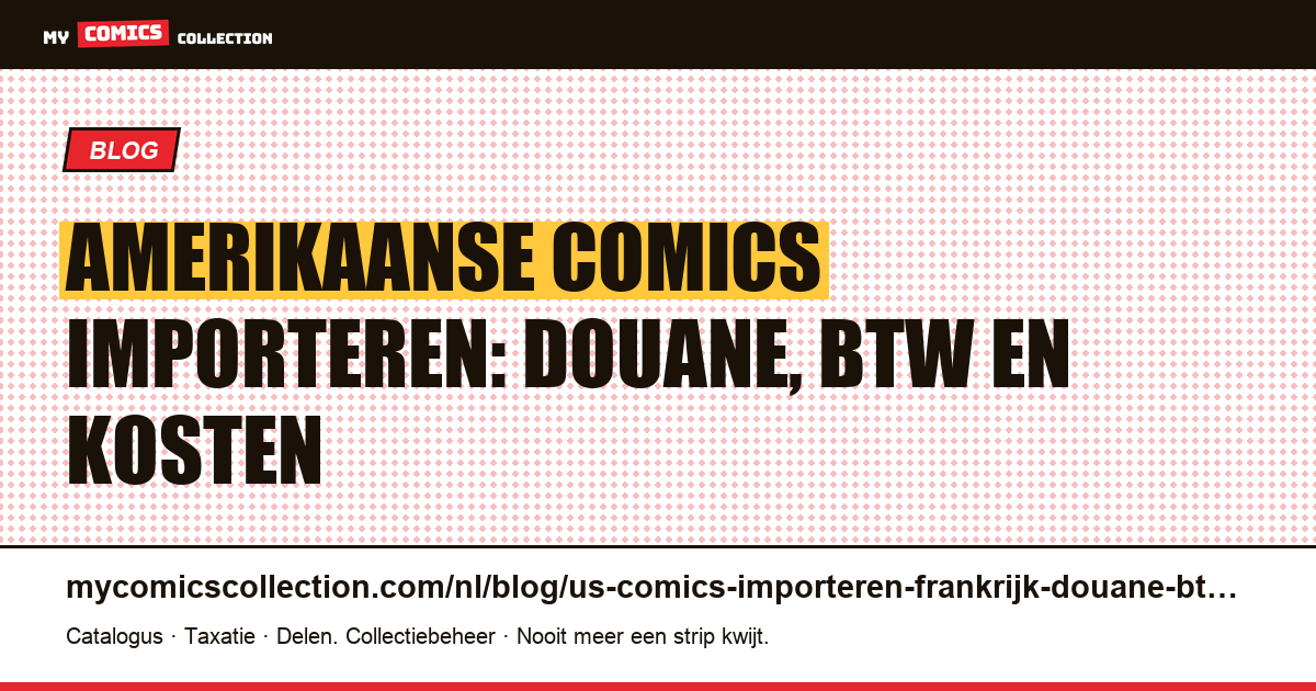 Amerikaanse comics importeren naar Frankrijk: douanerechten, btw en verzendkosten uitgelegd — artikelillustratie
